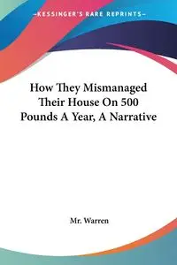 How They Mismanaged Their House On 500 Pounds A Year, A Narrative - Warren Mr.