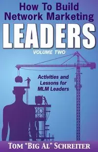 How To Build Network Marketing Leaders Volume Two - Schreiter Tom "Big Al"