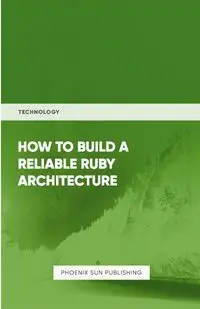 How To Build Reliable Ruby Architecture - Publishing PS