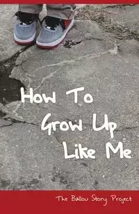 How To Grow Up Like Me - Writers Ballou High School