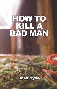 How To Kill a Bad Man - Josh Hyde