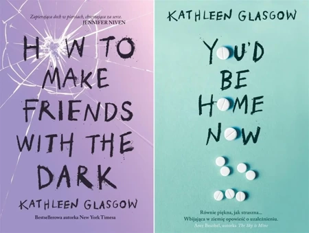 How To Make Friends With the Dark + You'd Be Home Now Kathleen Glasgow - Kathleen Glasgow