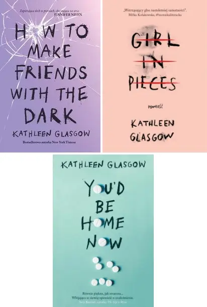 How To Make Friends+ You'd Be Home+ Girl in Pieces - Kathleen Glasgow