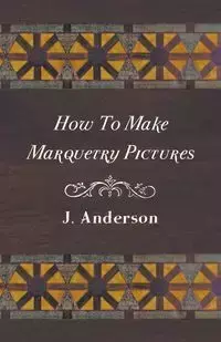 How To Make Marquetry Pictures - Anderson J.