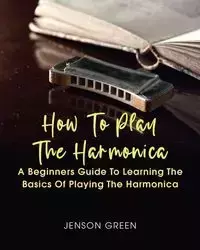 How To Play The Harmonica - Green Jenson