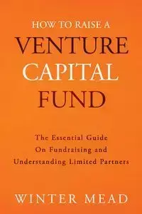 How To Raise A Venture Capital Fund - Winter Mead