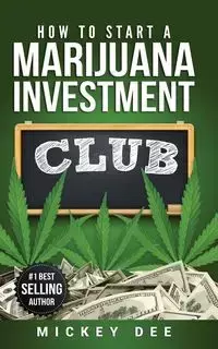 How To Start A Marijuana Investment Club - Dee Mickey