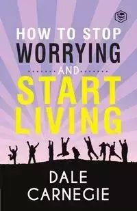 How To Stop Worrying & Start Living - Dale Carnegie