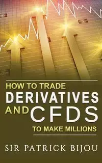 How To Trade Derivatives And CFDs To Make Millions - Patrick Bijou Sir