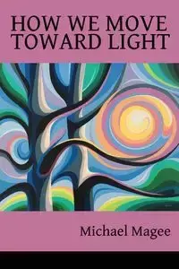 How We Move Toward Light - Michael Magee