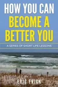 How You Can Become a Better You - Eric Frick R