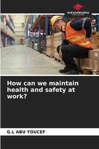 How can we maintain health and safety at work? - Abu Youcef G.L