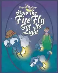 How the Fire Fly Got Its Light - Sharon McCann