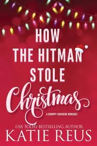 How the Hitman Stole Christmas - Katie Reus