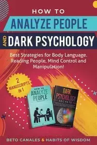 How to Analyze People and Dark Psychology 2 manuscripts in 1 - Canales Beto