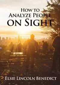 How to Analyze People on Sight - Benedict Elsie Lincoln