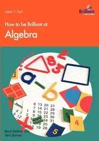 How to Be Brilliant at Algebra - Webber B.