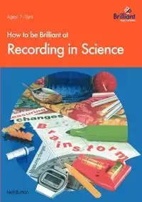 How to Be Brilliant at Recording in Science - Burton N.