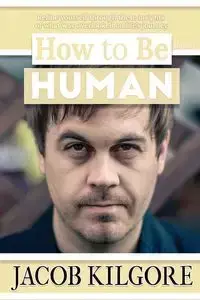 How to Be Human - Jacob Kilgore