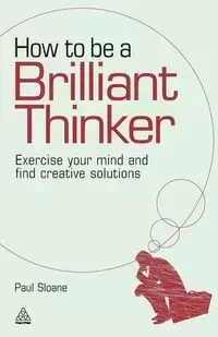 How to Be a Brilliant Thinker - Paul Sloane