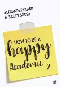 How to Be a Happy Academic - Clark Alexander