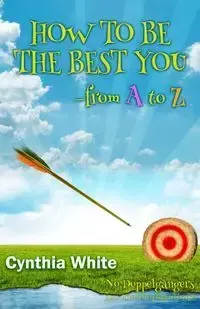 How to Be the Best You - From A to Z - Cynthia White