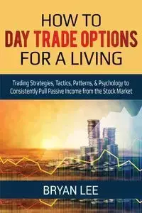 How to Day Trade Options for a Living - Lee Bryan