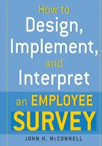 How to Design, Implement, and Interpret and Employee Survey - John McConnell