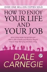 How to Enjoy Your Life and Your Job - Dale Carnegie