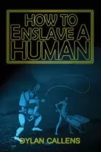 How to Enslave a Human - Dylan Callens