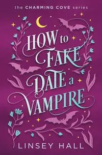 How to Fake-Date a Vampire - Linsey Hall