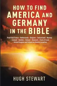 How to Find America and Germany in the Bible - Stewart Hugh