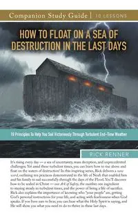 How to Float on a Sea of Destruction in the Last Days Study Guide - Rick Renner