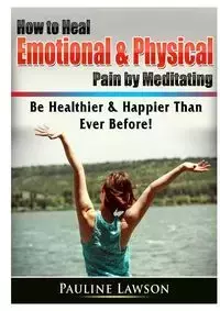 How to Heal Emotional & Physical Pain by Meditating - Pauline Lawson