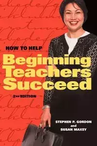 How to Help Beginning Teachers Succeed - P. Gordon Stephen