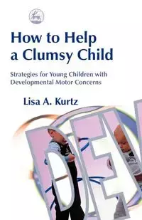 How to Help a Clumsy Child - Lisa A. Kurtz