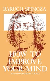 How to Improve Your Mind - Spinoza Baruch