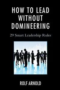 How to Lead without Domineering - Arnold Rolf