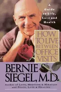 How to Live Between Office Visits - Bernie S. Siegel