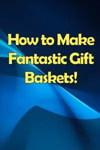 How to Make Fantastic Gift Baskets! - Orlando Shelly