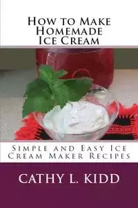 How to Make Homemade Ice Cream - Cathy Kidd
