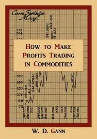 How to Make Profits Trading in Commodities - Gann W. D.