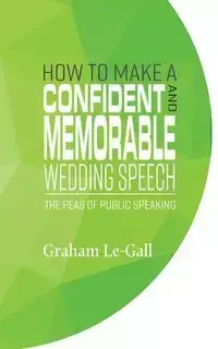 How to Make a Confident and Memorable Wedding Speech - Graham Le-Gall