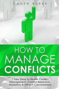 How to Manage Conflicts - Burke Caden