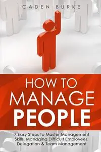 How to Manage People - Burke Caden