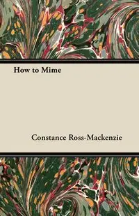 How to Mime - Constance Ross-MacKenzie