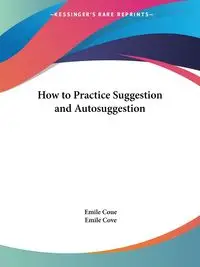 How to Practice Suggestion and Autosuggestion - Emile Coue