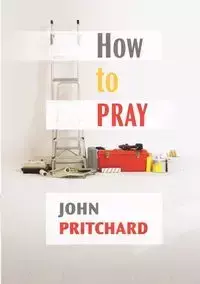 How to Pray - A Practical Handbook - John Pritchard