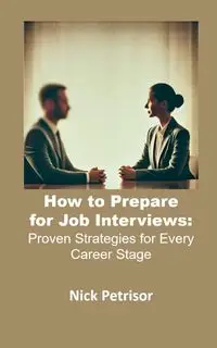 How to Prepare  for Job Interviews - Nick Petrisor