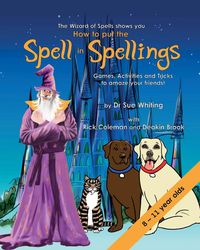 How to Put the Spell in Spellings (Wizard of Spells) - Sue Whiting Dr